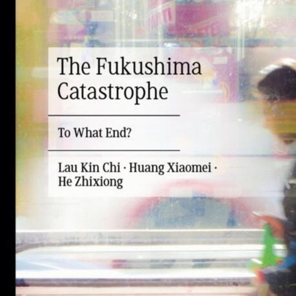 The Fukushima Catastrophe: To What End?