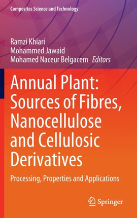 Annual Plant: Sources of Fibres, Nanocellulose and Cellulosic Derivatives: Processing, Properties and Applications