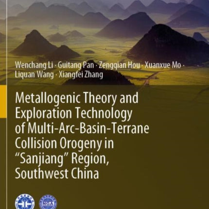 Metallogenic Theory and Exploration Technology of Multi-Arc-Basin-Terrane Collision Orogeny in “Sanjiang” Region, Southwest China