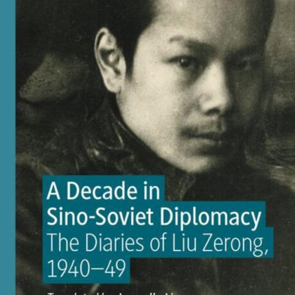 A Decade in Sino-Soviet Diplomacy: The Diaries of Liu Zerong, 1940–49