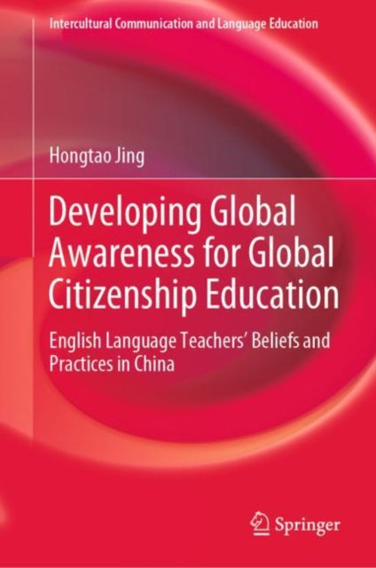 Developing Global Awareness for Global Citizenship Education: English Language Teachers’ Beliefs and Practices in China