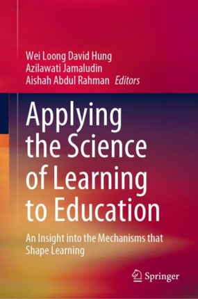 Applying the Science of Learning to Education: An Insight into the Mechanisms that Shape Learning