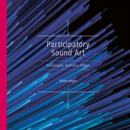 Participatory Sound Art: Technologies, Aesthetics, Politics