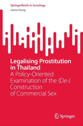 Legalising Prostitution in Thailand: A Policy-Oriented Examination of the (De-)Construction of Commercial Sex