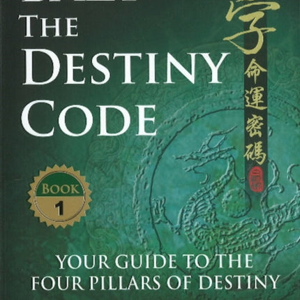BaZi -- The Destiny Code: Your Guide to the Four