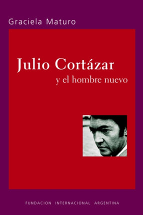 Julio Cortazar Y El Hombre Nuevo