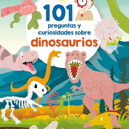 101 Preguntas y curiosidades sobre dinosaurios / 101 Questions and Curiosities A bout Dinosaurs