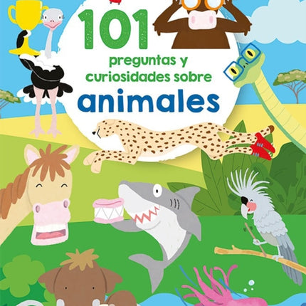 101 preguntas y curiosidades sobre animales / 101 Questions and Curiosities abou t Animals