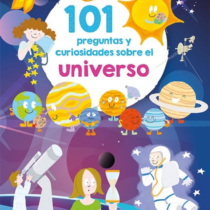 101 preguntas y curiosidades sobre el universo / 101 Questions and Curiosities a bout the Universe