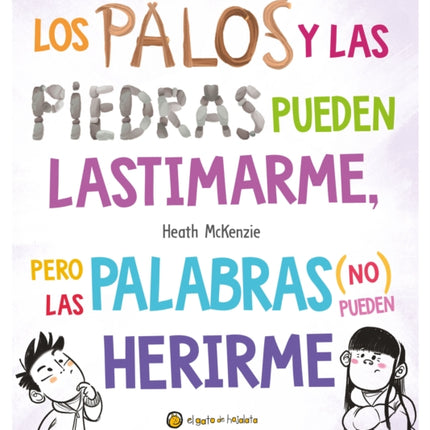 Los palos y las piedras pueden lastimarme pero las palabras no pueden herirme  Sticks and Stones May Break My Bones but Words Will Never Hurt Me