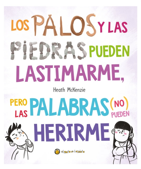Los palos y las piedras pueden lastimarme pero las palabras no pueden herirme  Sticks and Stones May Break My Bones but Words Will Never Hurt Me