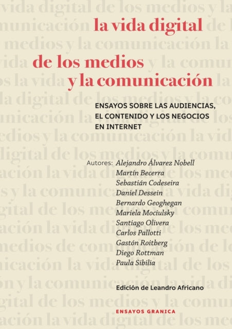 La Vida Digital De Los Medios Y La Comunicación: Ensayos Sobre Las Audiencias, El Contenido Y Los Negocios En Internet