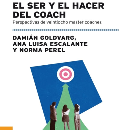 El Ser Y El Hacer Del Coach: Perspectivas De Veintiocho Master Coaches