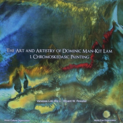 Art And Artistry Of Dominic Man-kit Lam, The: 1. Chromoskedasic Painting