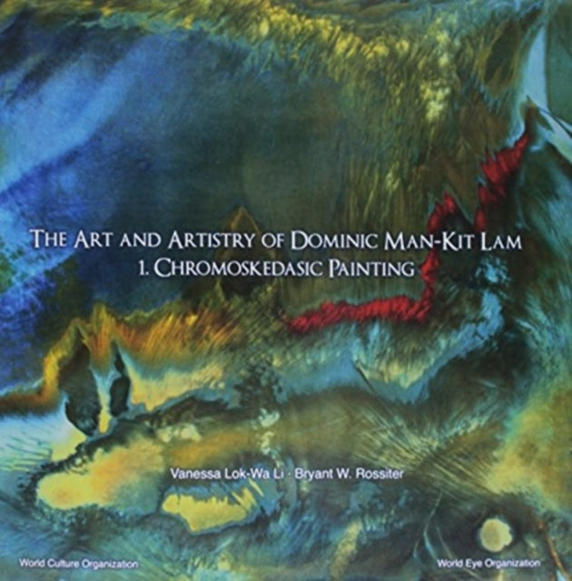 Art And Artistry Of Dominic Man-kit Lam, The: 1. Chromoskedasic Painting