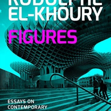 Figures: Essays on Contemporary Architecture