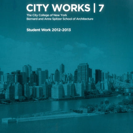 City Works 7: Student Work 2012-2013 The City
