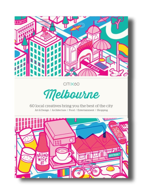 CITIx60 City Guides - Melbourne: 60 local creatives bring you the best of the city