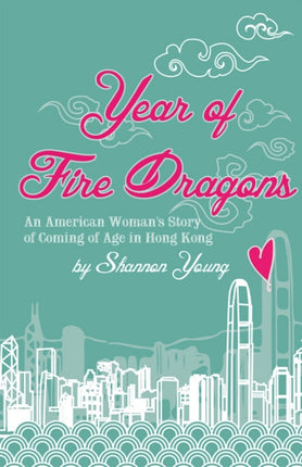 Year of Fire Dragons: An American Womans Story of Coming of Age in Hong Kong