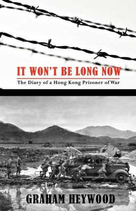 It Won't Be Long Now: The Diary of a Hong Kong Prisoner of War