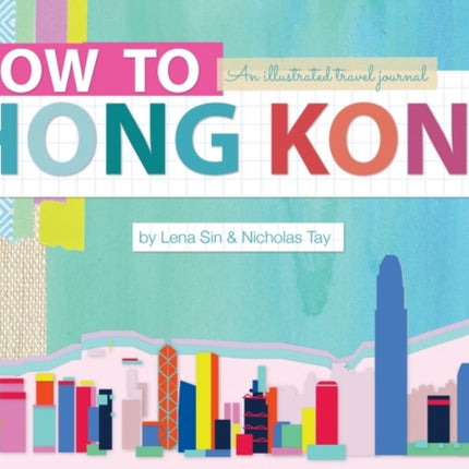 How to Hong Kong: An Illustrated Travel Journal