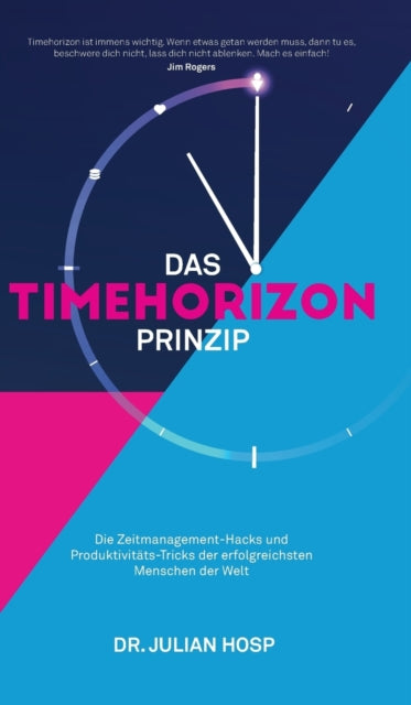 Das Timehorizon Prinzip: Die Zeitmanagement-Hacks und Produktivitäts-Tricks der erfolgreichsten Menschen der Welt