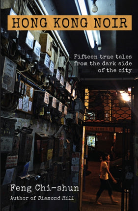 Hong Kong Noir: Fifteen true tales from the dark side of the city