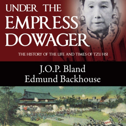 China Under the Empress Dowager: The History of the Life and Times of Tzu Hsi