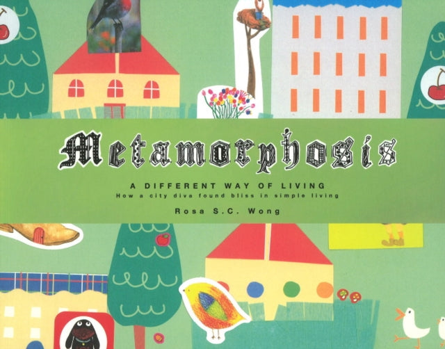 Metamorphosis: A Different Way of Living - How a City Diva Found Bliss in Simple Living