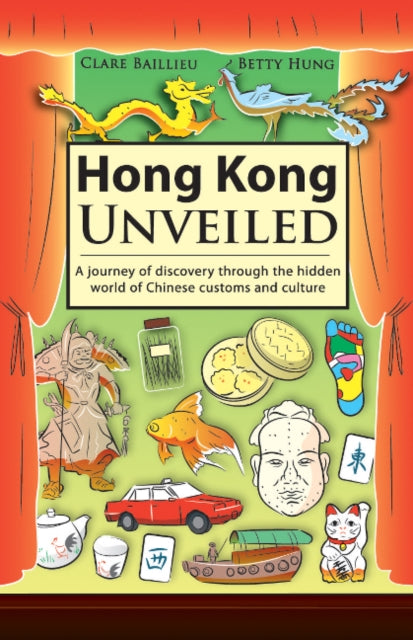 Hong Kong Unveiled: A Journey of Discovery Through the Hidden World of Chinese Customs & Sayings