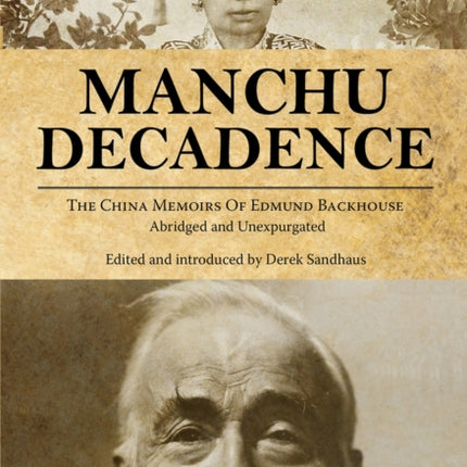 Manchu Decadence: The China Memoirs of Sir Edmund Trelawny Backhouse, Abridged and Unexpurgated