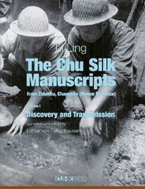 The Chu Silk Manuscripts from Zidanku, Changsha – Volume One: Discovery and Transmission