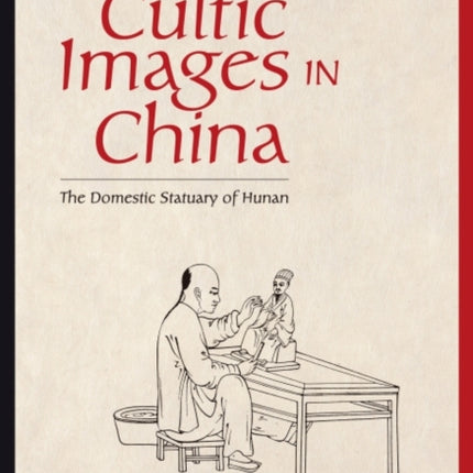 A History of Cultic Images in China – The Domestic Statuary of Hunan