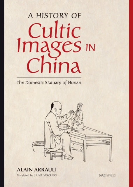 A History of Cultic Images in China – The Domestic Statuary of Hunan