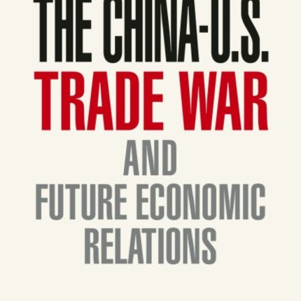 The China–U.S. Trade War and Future Economic Relations