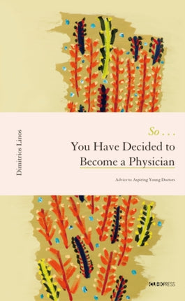 So . . . You Have Decided to Become a Physician – Advice to Aspiring Young Doctors