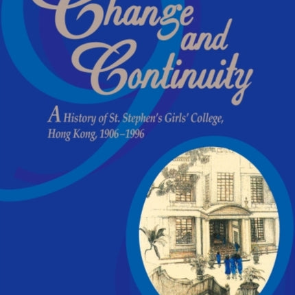 Change and Continuity – A History of St. Stephen′s Girls′ College, Hong Kong, 1906–1996