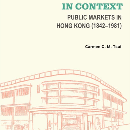 Everyday Architecture in Context: Public Markets in Hong Kong (18421981)