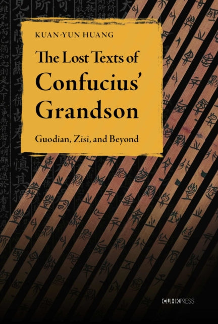 The Lost Texts of Confucius’ Grandson: Guodian, Zisi, and Beyond