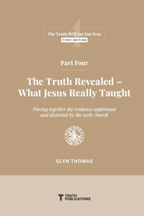 Part Four: The Truth Revealed - What Jesus Really