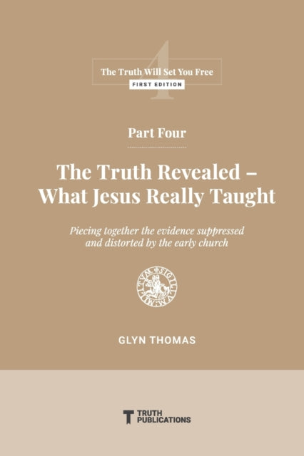 Part Four: The Truth Revealed - What Jesus Really
