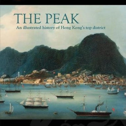 The Peak: An Illustrated History of Hong Kong's Top District