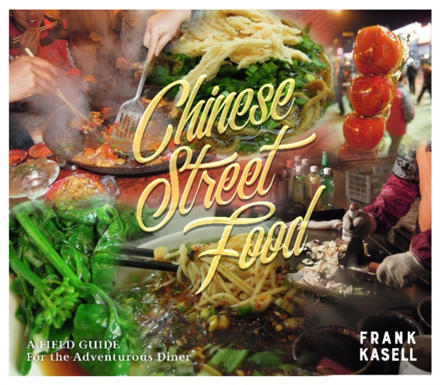 Chinese Street Food: A Field Guide for the Adventurous Diner