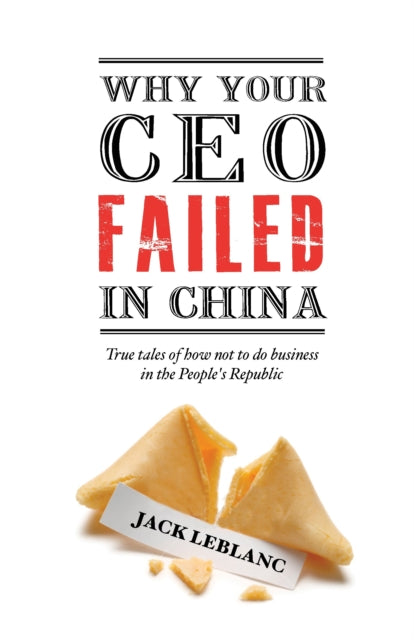 Why Your CEO Failed in China: True tales of how not to do business in the People's Republic