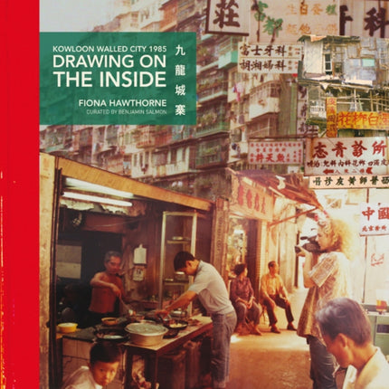 Drawing on the Inside: Kowloon Walled City 1985