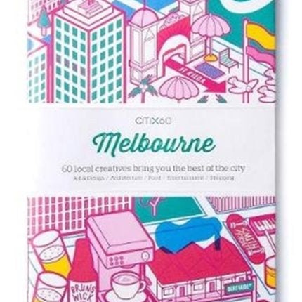 CITIx60 City Guides - Melbourne (Updated Editon): 60 local creatives bring you the best of the city