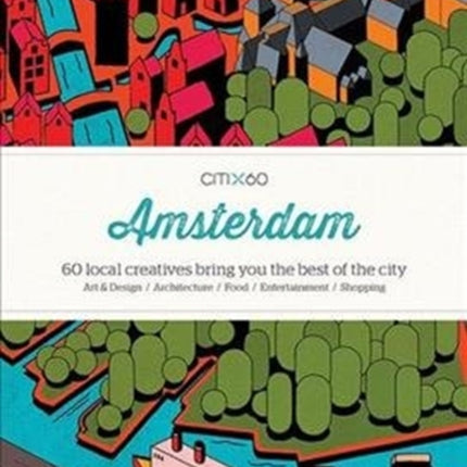 CITIx60 City Guides - Amsterdam (Upated Edition): 60 local creatives bring you the best of the city