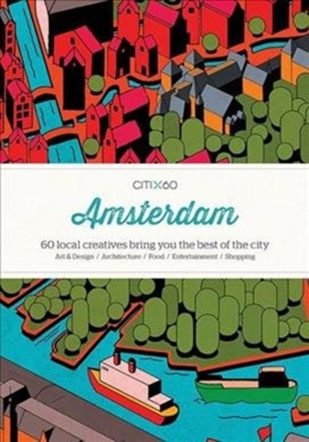 CITIx60 City Guides - Amsterdam (Upated Edition): 60 local creatives bring you the best of the city