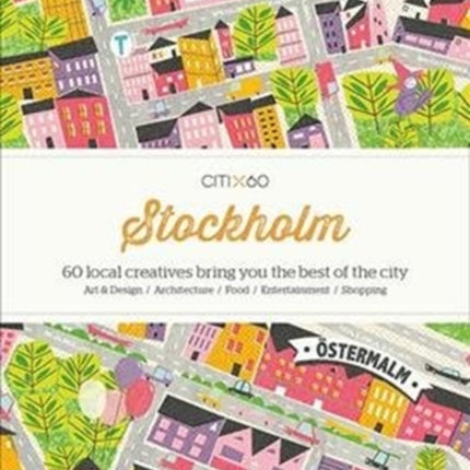 CITIx60 City Guides - Stockholm (Updated Edition): 60 local creatives bring you the best of the city