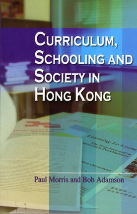 Curriculum, Schooling, and Society in Hong Kong